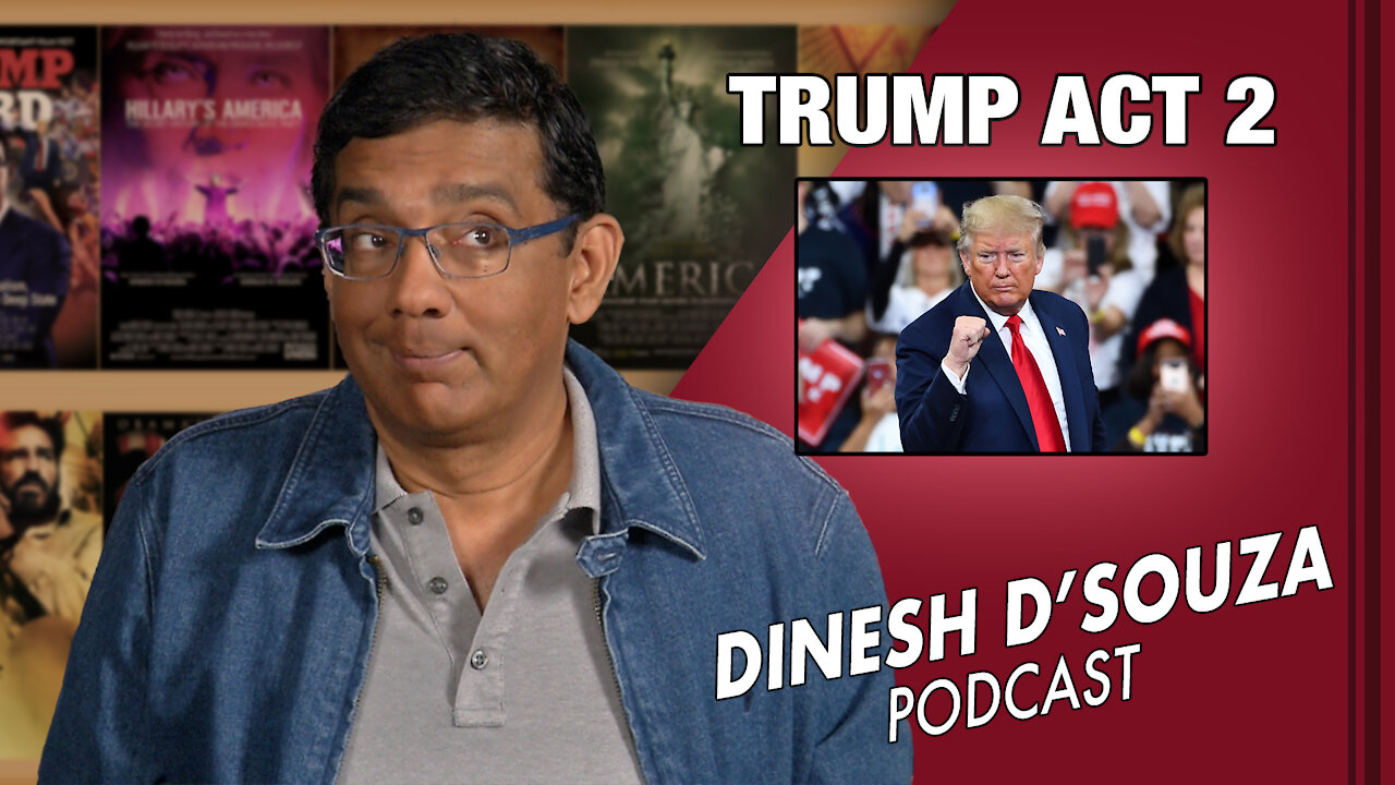 TRUMP ACT 2 Dinesh D’Souza Podcast Ep36