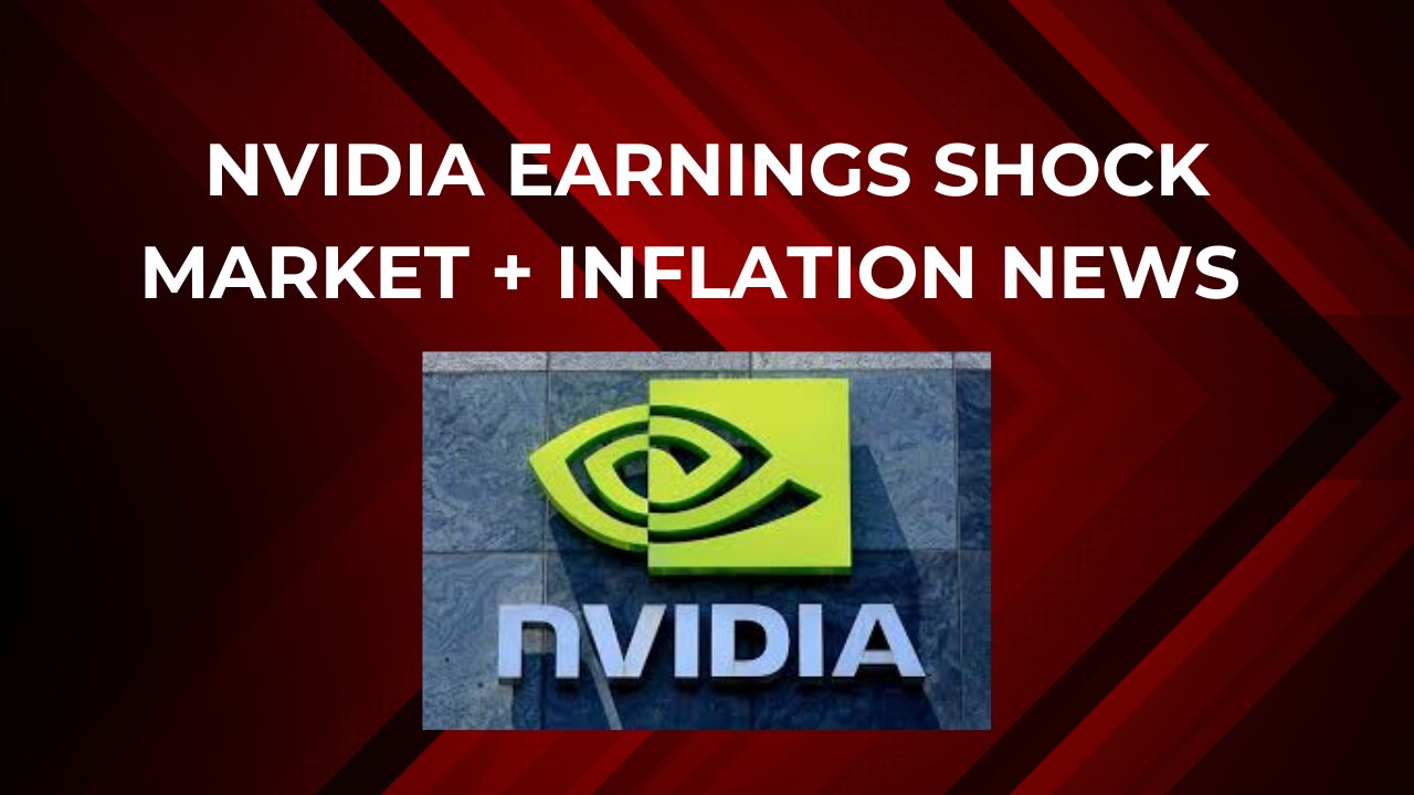 Nvidia earnings shock the market + Inflation news drives up the market