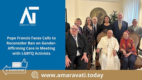 Pope Francis Faces Calls to Reconsider Ban on Gender Affirming Care in Meeting with LGBTQ Activists
