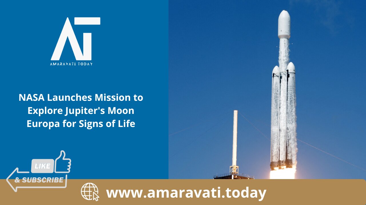 NASA Launches Mission to Explore Jupiter's Moon Europa for Signs of Life | Amaravati Today