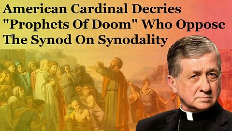 American Cardinal Decries "Prophets Of Doom" Who Oppose The Synod On Synodality