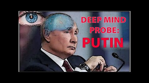 Deep Mind Probe: Vladimir Putin, will he invade Ukraine?