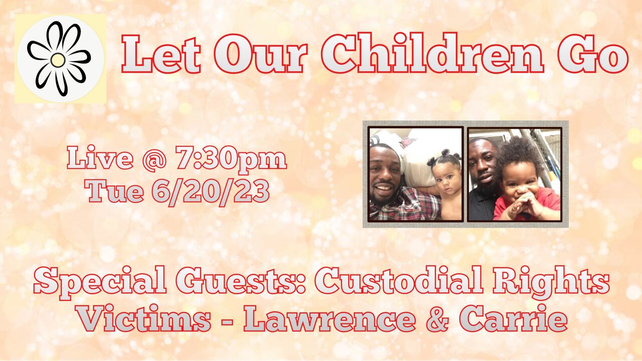 Let Our Children Go w/ Special Guest: Custodial Rights Victims - Lawrence & Carrie