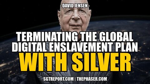 SGT Report: Terminating The Global Digital Enslavement Plan With Silver