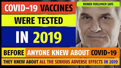 Covid-19 vaccines were tested in 2019, BEFORE anyone knew about COVID-19, notes Reiner Fuellmich