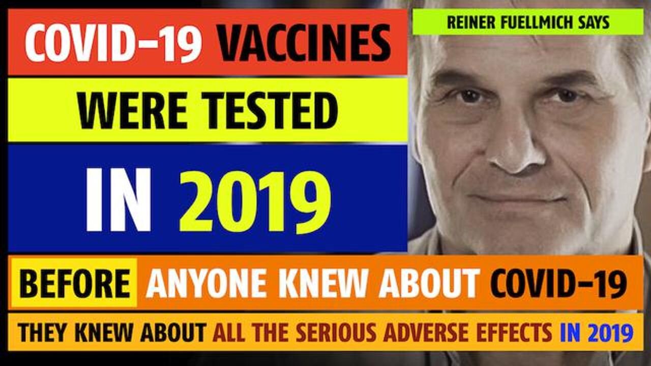 Covid-19 vaccines were tested in 2019, BEFORE anyone knew about COVID-19, notes Reiner Fuellmich