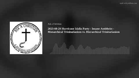 Hurricane Idalia Party - Insane Antitheist - Monarchical vs. Hierarchical Trinitarianism