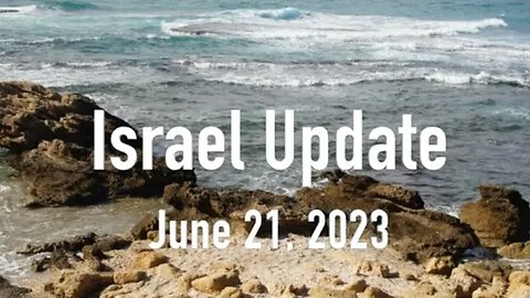 Israel Update June 21, 2023