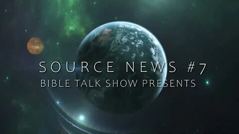 THE BIBLE TALK SHOW PRESENTS #7 SOURCE NEWS