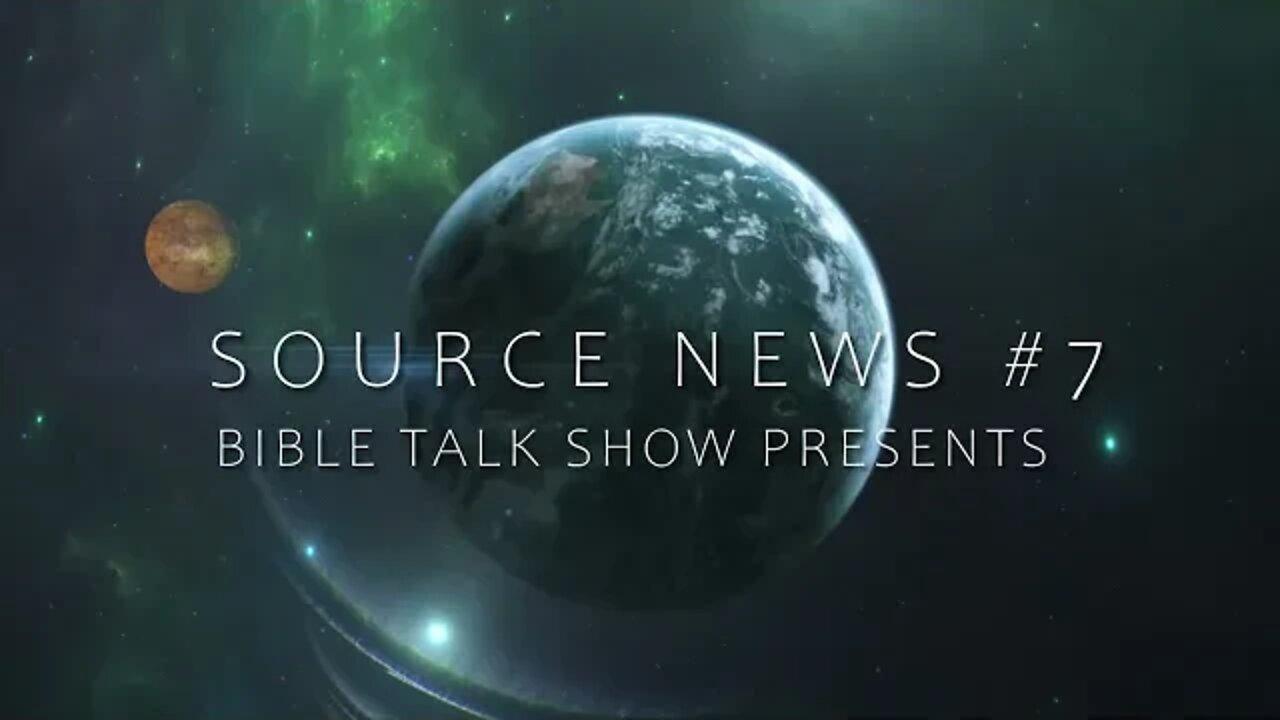 THE BIBLE TALK SHOW PRESENTS #7 SOURCE NEWS