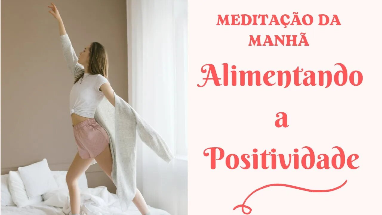 MEDITAÇÃO DA MANHÃ - Alimente a Positividade (Sessão 3/7)