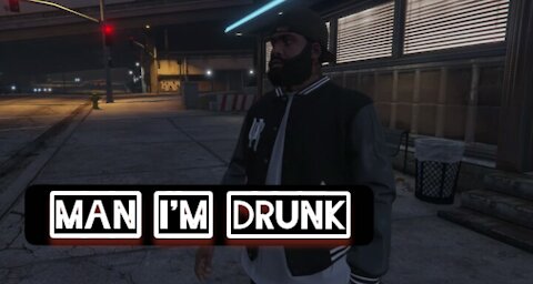 Man I'm drunk — GTA 5