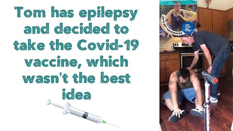 Tom has epilepsy and decided to take the Covid-19 vaccine, which wasn’t the best idea 💉