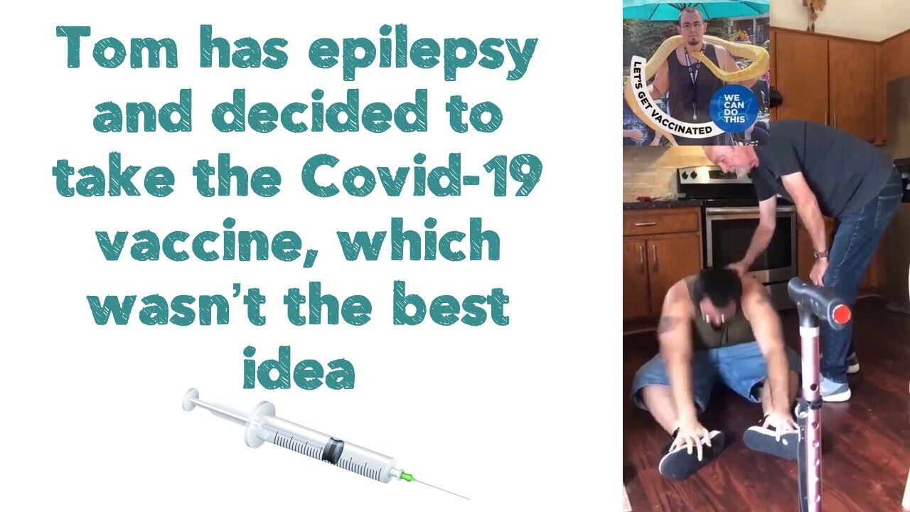 Tom has epilepsy and decided to take the Covid-19 vaccine, which wasn’t the best idea 💉
