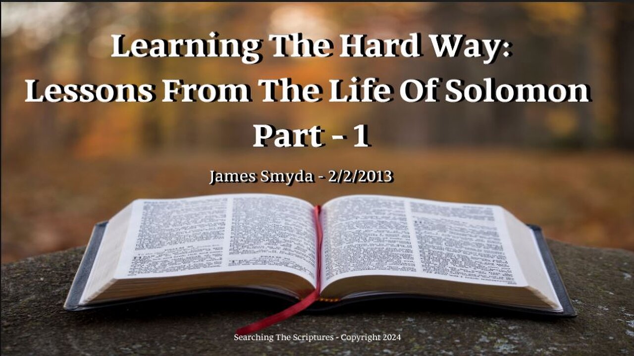 James Smyda - Learning The Hard Way: Lessons From The Life Of Solomon - Part 1