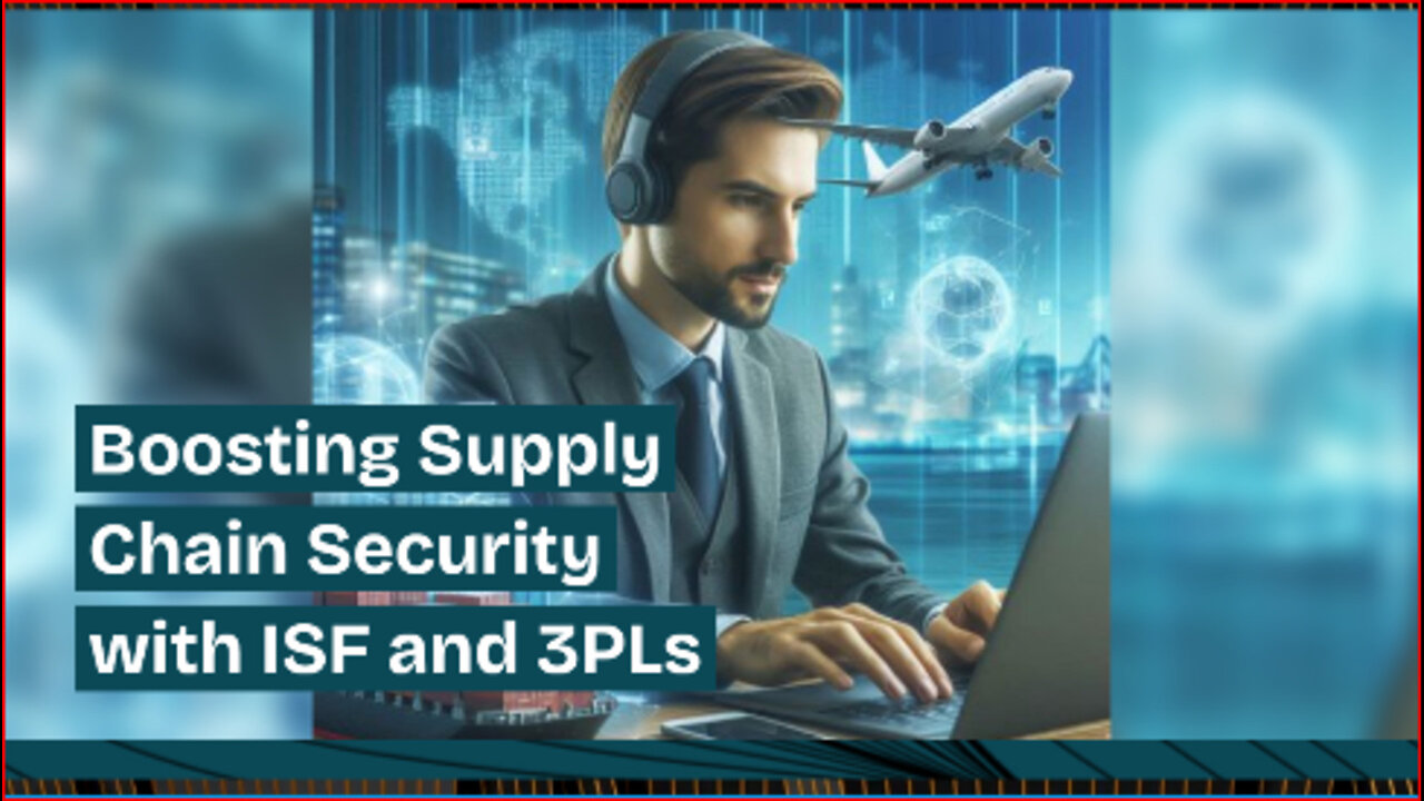 Securing Supply Chains: The Power of Collaboration between ISF and 3PLs