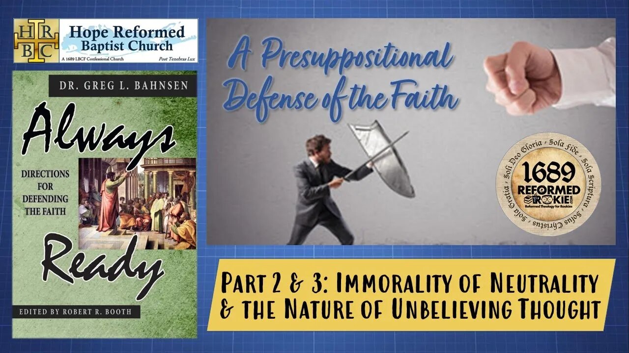 Always Ready: Part 2 & 3: The Immorality of Neutrality & The Nature of Unbelieving Thought