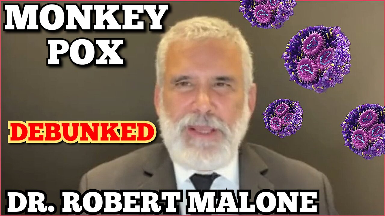 'MONKEY POX DEBUNKED" Dr. Robert Malone Debunks Monkey Pox May 23, 2022 Monkey Pox