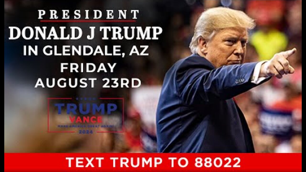 President Donald J Trump, Glendale, AZ, August 23, 2024 ~ 17PLUS 17PLUS.WEEBLY.COM