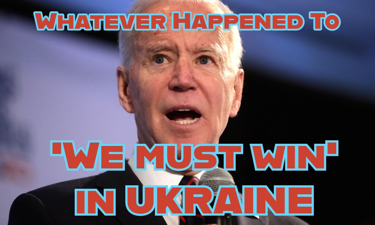 Whatever Happened to 'WE MUST WIN' in UKRAINE?