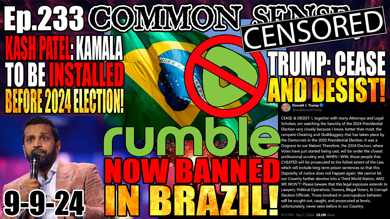 Ep.233 Trump: CEASE AND DESIST, Rumble Banned In Brazil! Kash: Kamala to be Installed Before Election