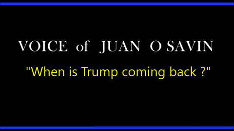 Juan O Savin Voice "When Is Trump Coming Back"