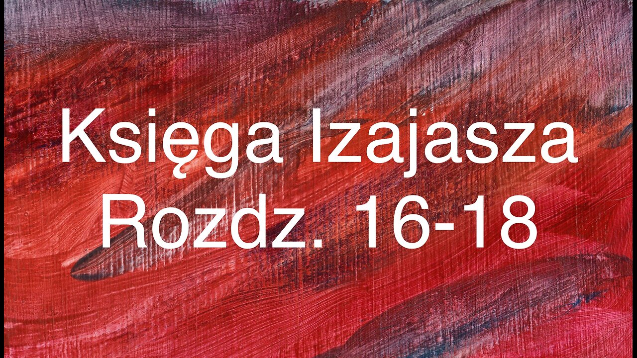 📖Księga Izajasza Rozdz. 16-18 (Septuaginta)