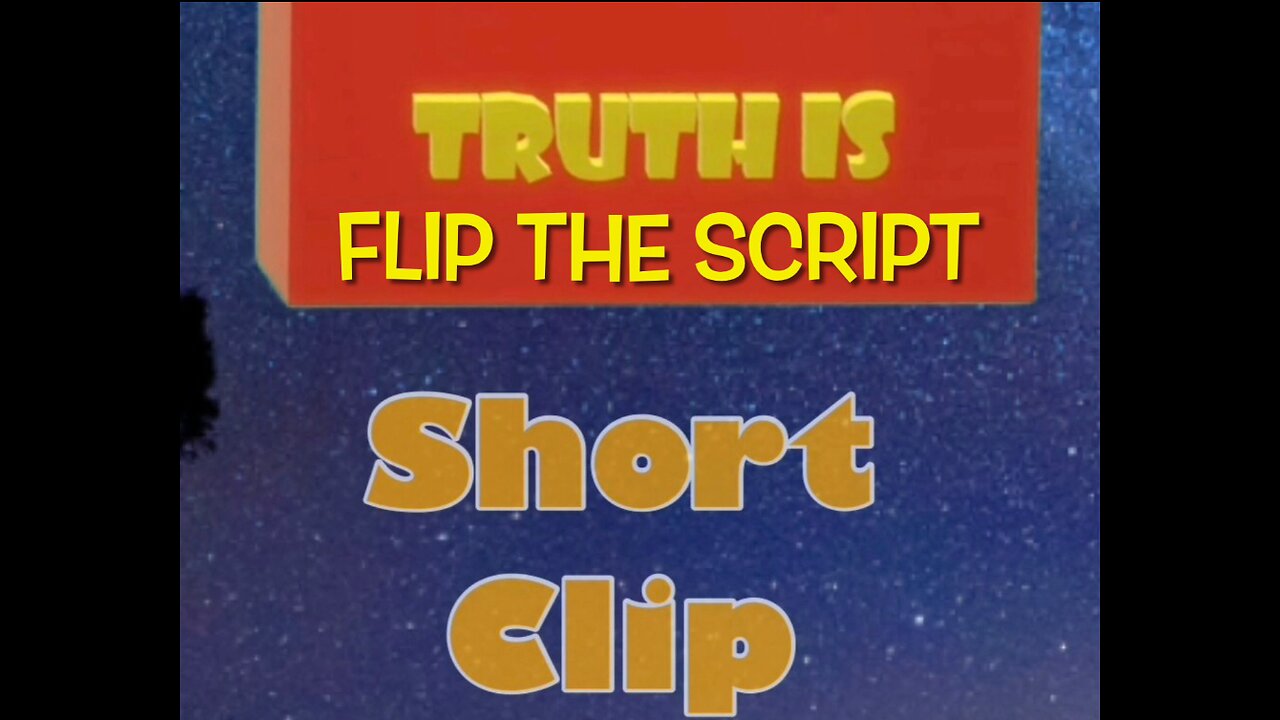 Truth is Short Clip “Flip the Script”