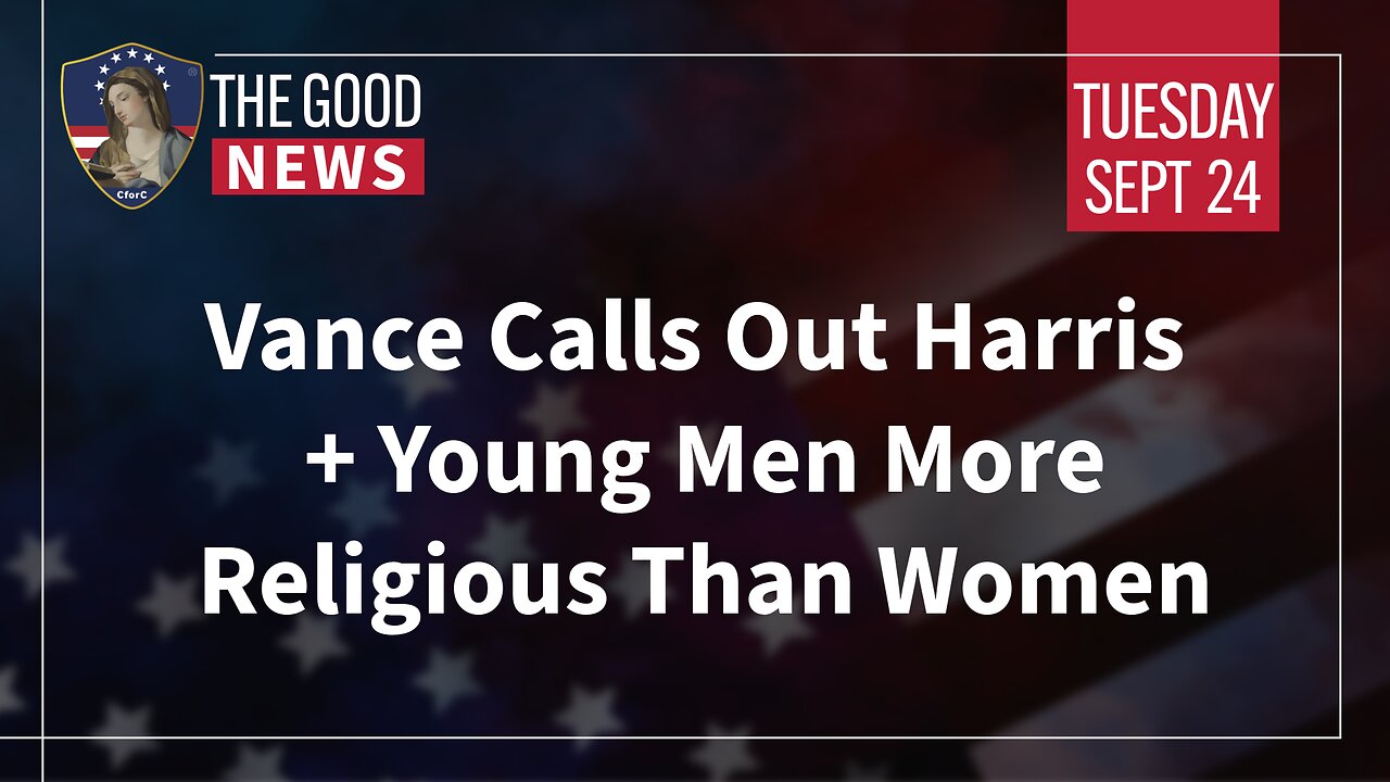 The Good News - Sept 24th 2024: Vance Calls Out Harris, Young Men More Religious Than Women + More!