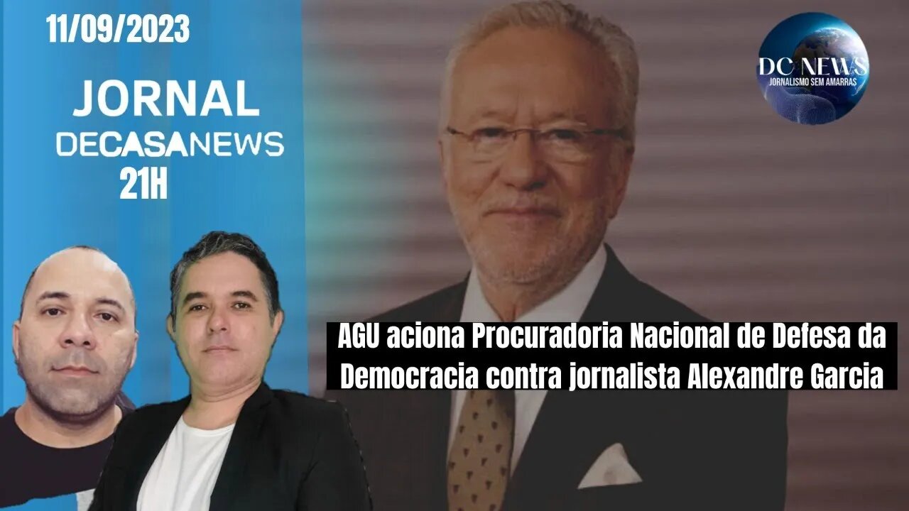 Jornal DcNews - 11/09/2023 AGU aciona PNDD contra jornalista Alexandre Garcia