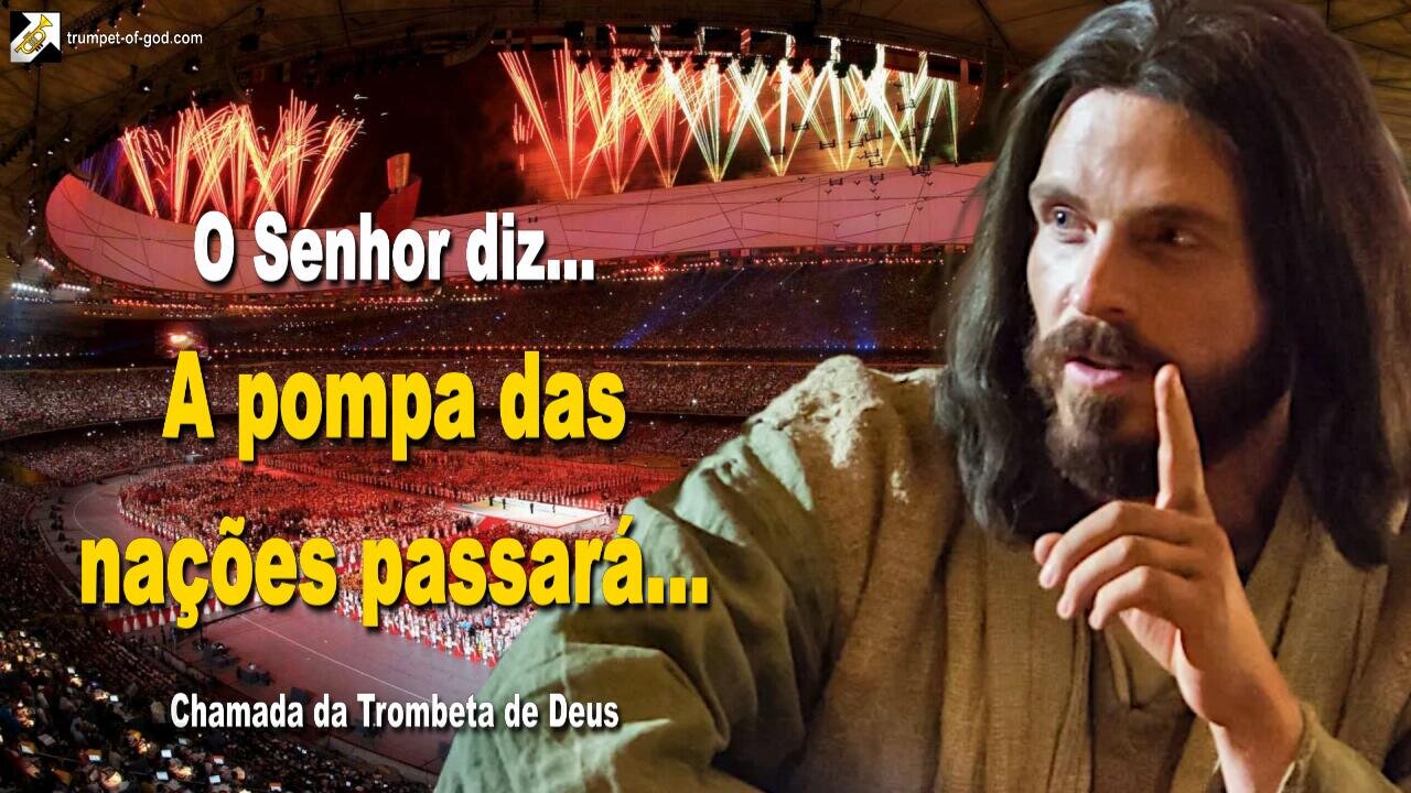 A pompa das nações passará... 🎺 Chamada da Trombeta de Deus