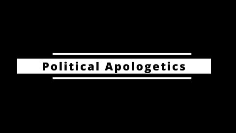 Political Apologetics Anyone 