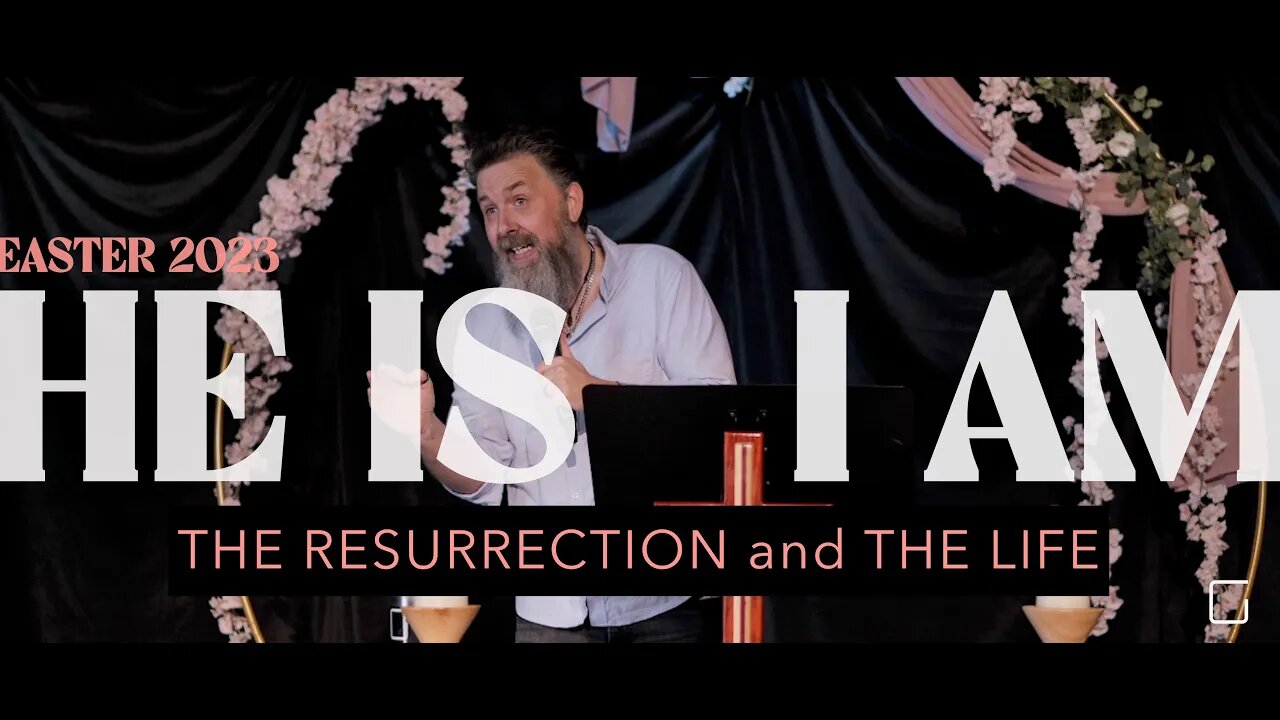 Easter 2023 : He Is I Am…The Resurrection and The Life