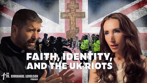 What Caused The UK's Civil Unrest? | The Fr. Emmanuel Lemelson Podcast Ep 20