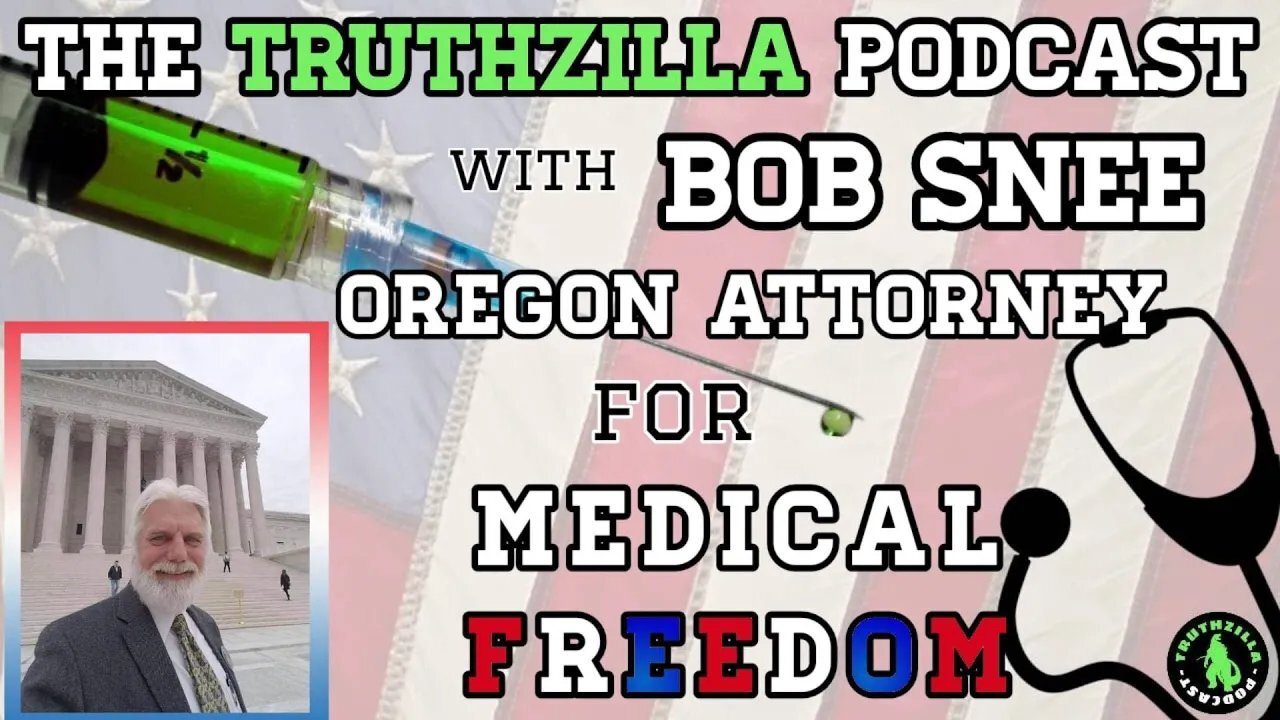 Truthzilla Podcast #068- Bob Snee -Oregon Attorney for Medical Freedom