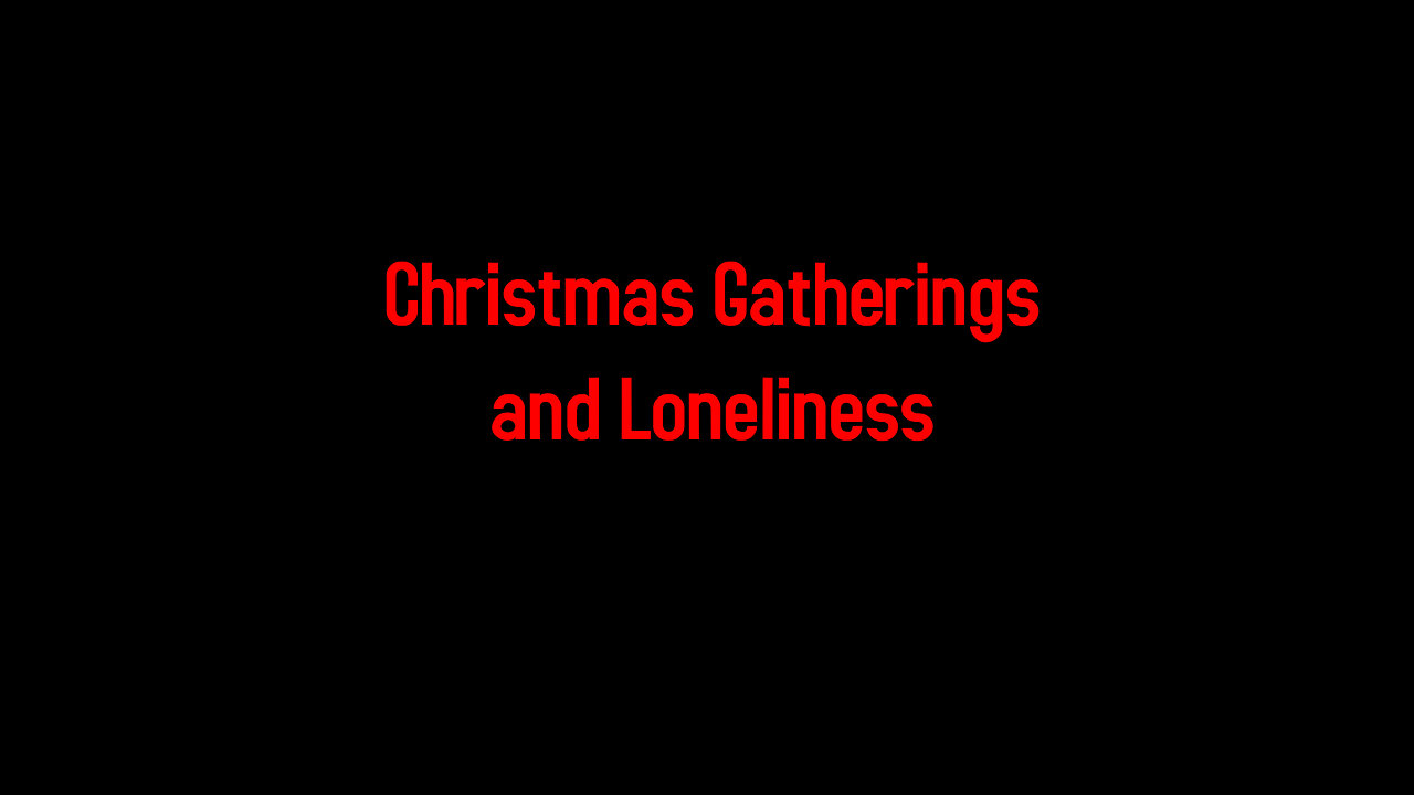 Christmas Gatherings and Loneliness