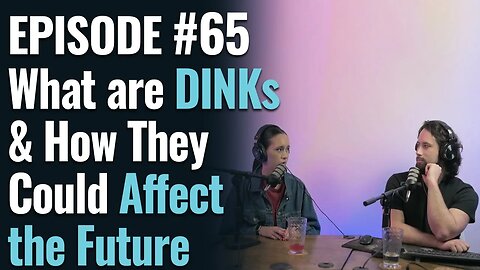 #65 - What are DINKs & How They Could Affect the Future