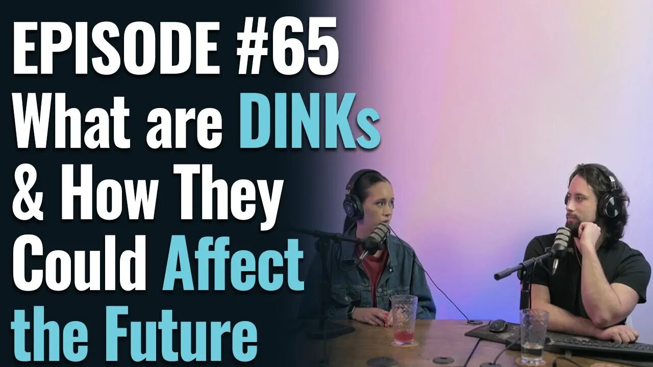 #65 - What are DINKs & How They Could Affect the Future