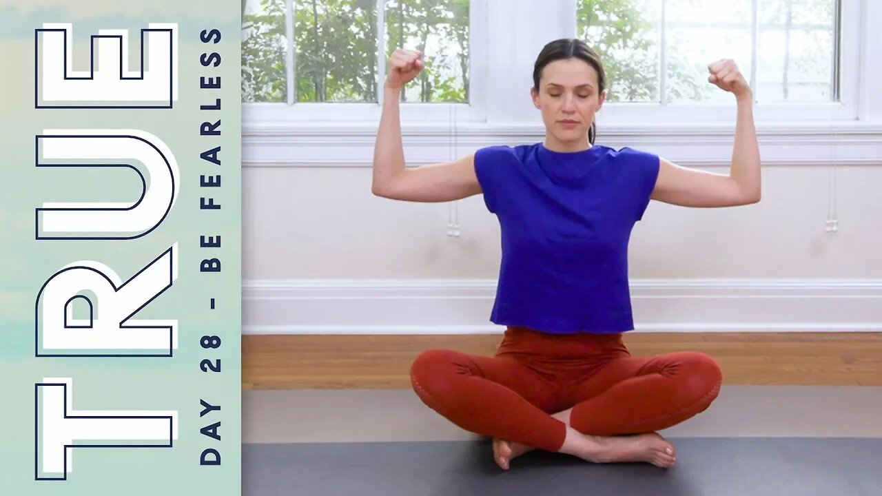 TRUE - Day 28 - BE FEARLESS | Yoga With Adriene