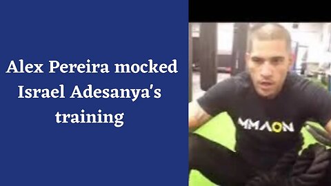 When Alex Pereira mocked Israel Adesanya's training