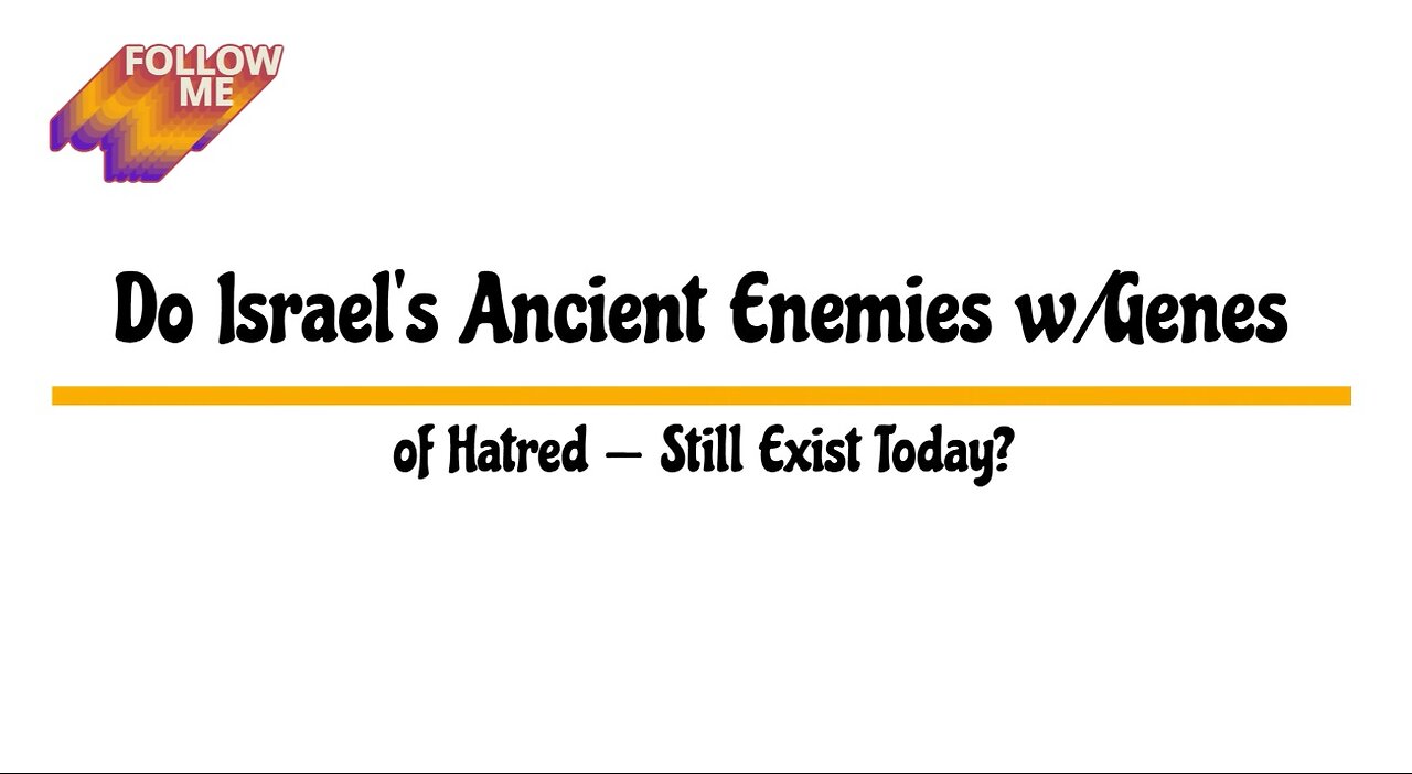 Do Israel's Ancient Enemies W/Genes of Hatred -- Still Exist Today?