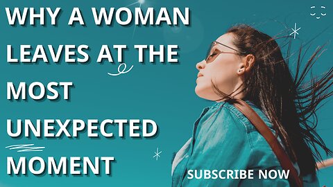 Why a Woman Leaves at the Most Unexpected Moment