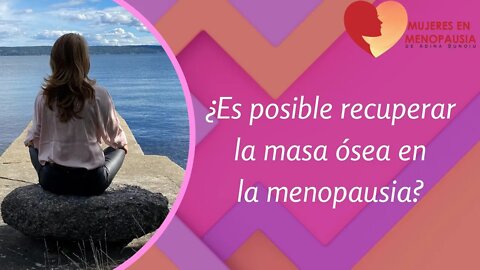 ¿Es posible recuperar la masa ósea en la menopausia? | Mujeres en Menopausia