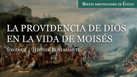 La providencia de Dios en la vida de Moisés (Éxodo 2) - Héctor Bustamante