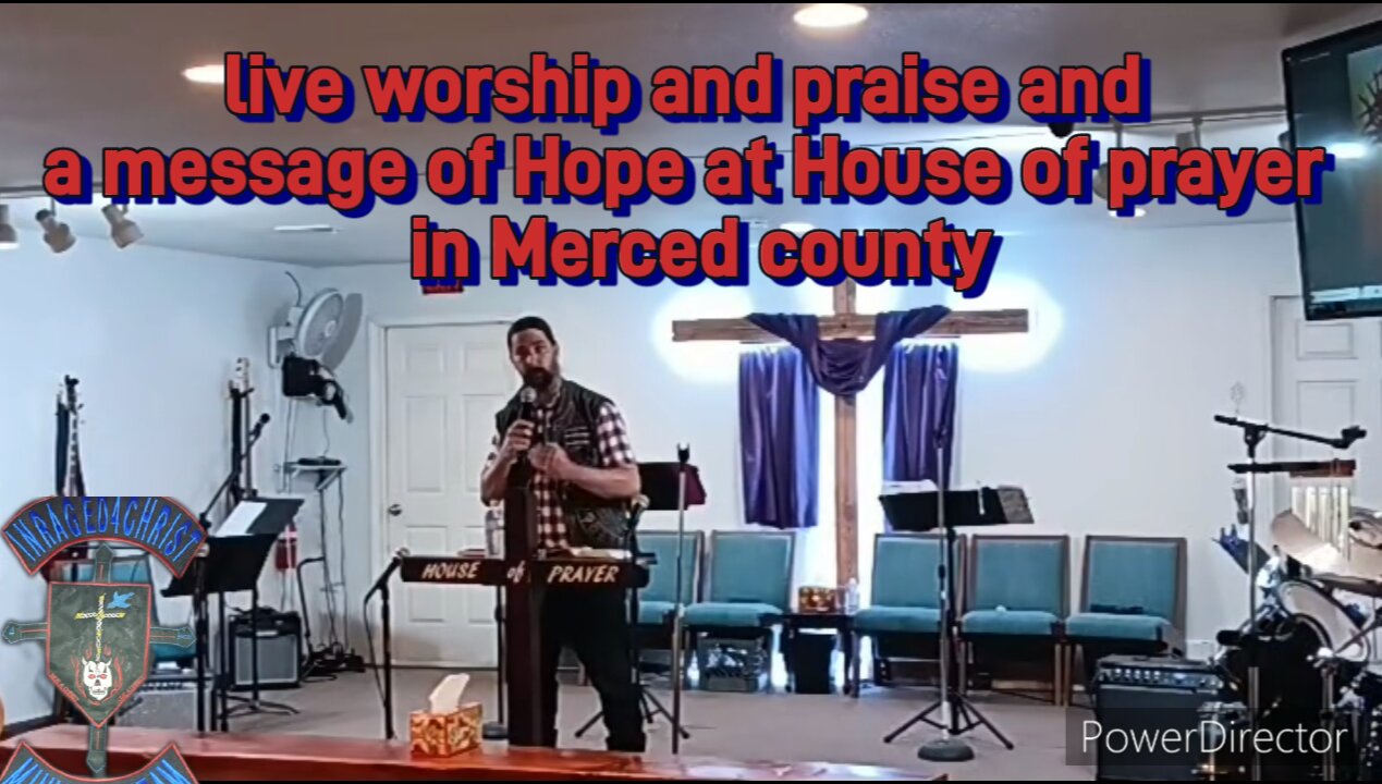 live worship and praise and a message of Hope at House of prayer in Merced county