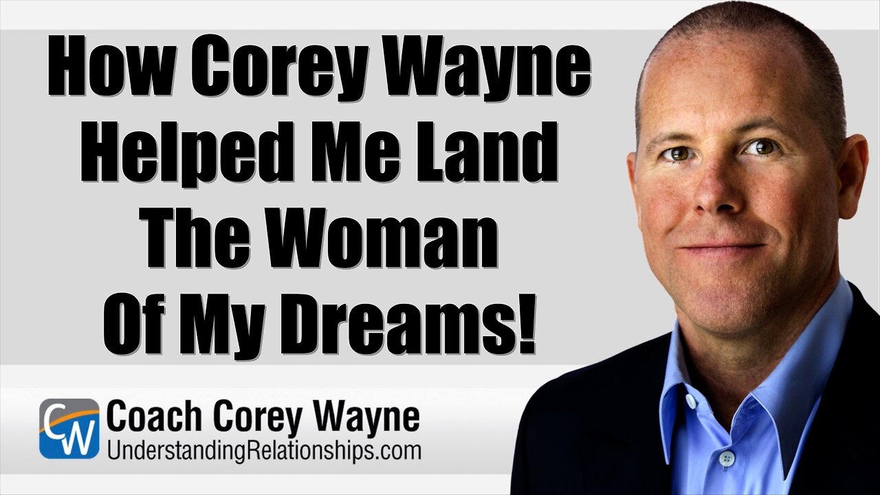 How Corey Wayne Helped Me Land The Woman Of My Dreams!