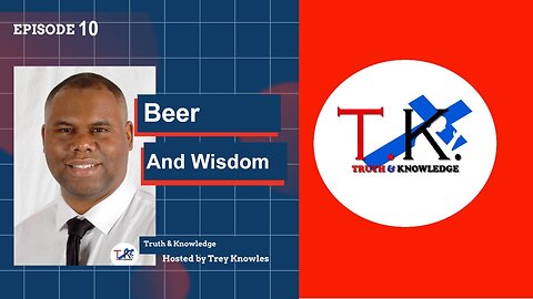 Trey Knowles: Beer and Wisdom - Truth & Knowledge