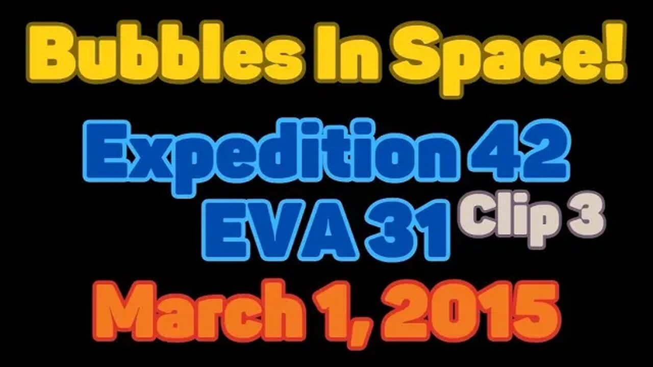 Clip | Bubbles In Space | Expedition 42 | EVA 31 | Clip 3 | March 1, 2015