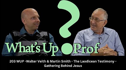 203 WUP -Walter Veith & Martin Smith - The Laodicean Testimony - Gathering Behind Jesus.