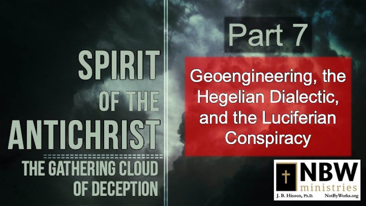 Spirit of the Antichrist Part 7 (Geoengineering, Hegelian Dialectic, and the Luciferian Conspiracy)